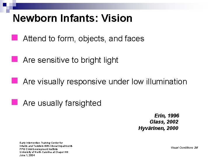 Newborn Infants: Vision n Attend to form, objects, and faces n Are sensitive to