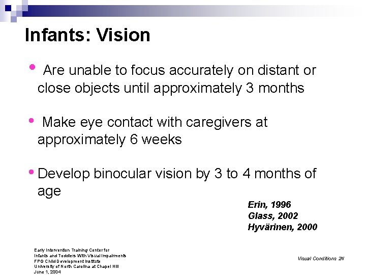 Infants: Vision • Are unable to focus accurately on distant or close objects until