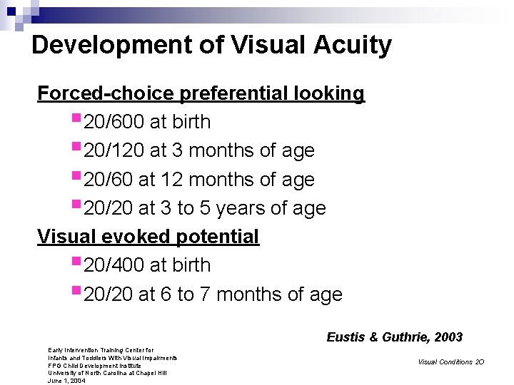 Development of Visual Acuity Forced-choice preferential looking § 20/600 at birth § 20/120 at