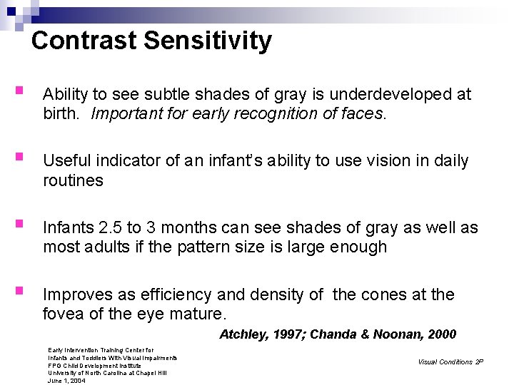 Contrast Sensitivity § Ability to see subtle shades of gray is underdeveloped at birth.