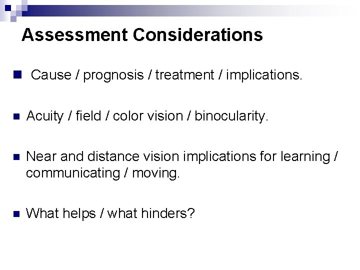 Assessment Considerations n Cause / prognosis / treatment / implications. n Acuity / field