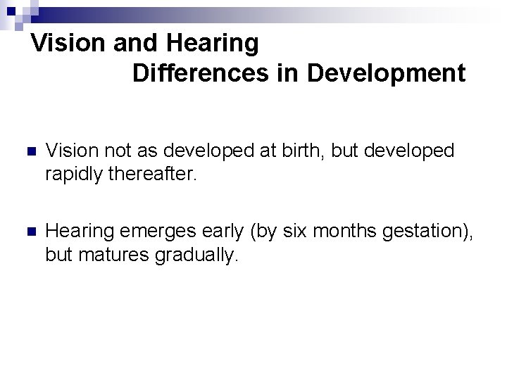 Vision and Hearing Differences in Development n Vision not as developed at birth, but