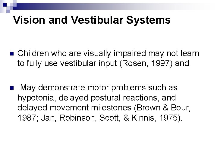 Vision and Vestibular Systems n Children who are visually impaired may not learn to