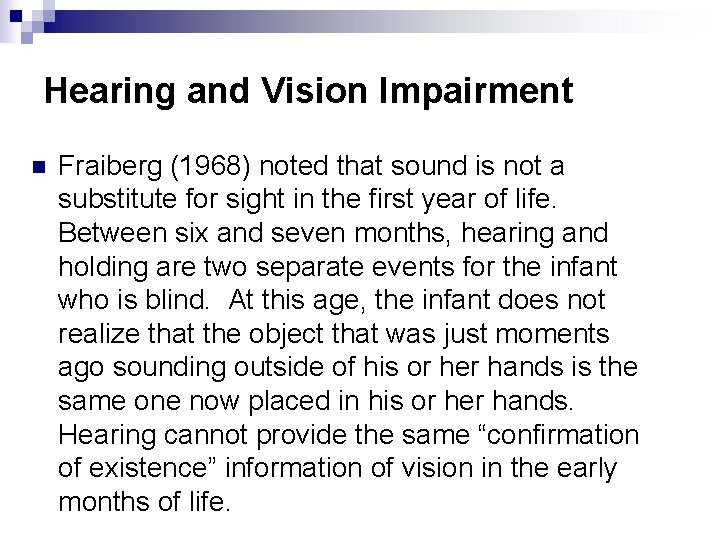 Hearing and Vision Impairment n Fraiberg (1968) noted that sound is not a substitute
