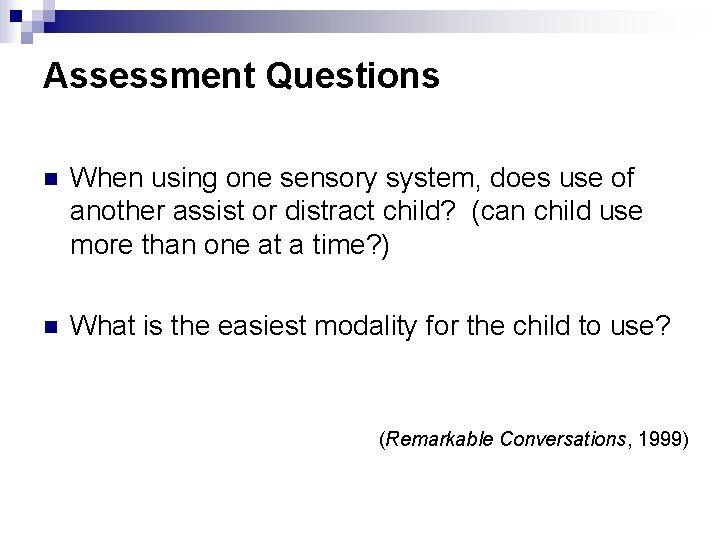 Assessment Questions n When using one sensory system, does use of another assist or