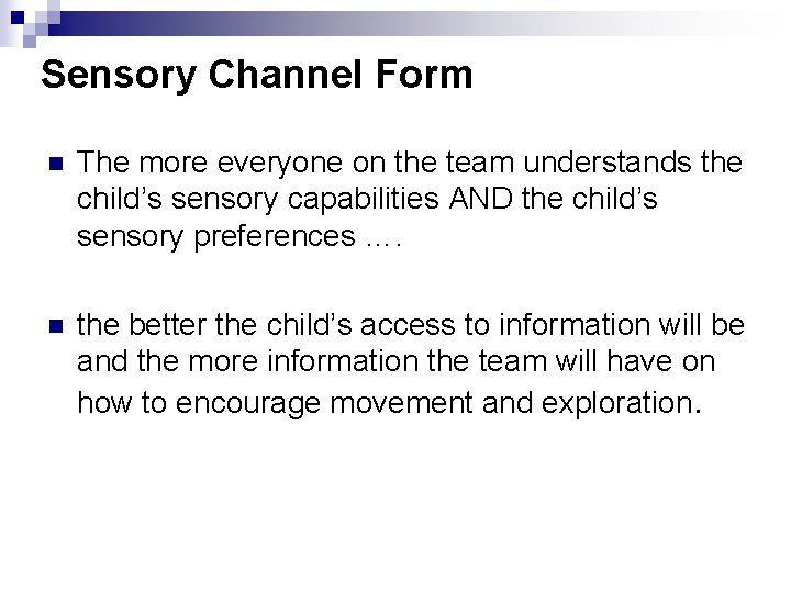 Sensory Channel Form n The more everyone on the team understands the child’s sensory
