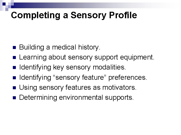 Completing a Sensory Profile n n n Building a medical history. Learning about sensory