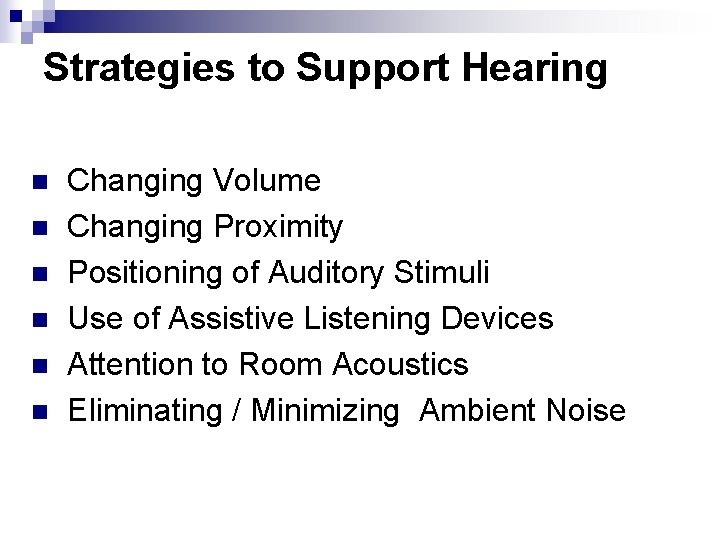 Strategies to Support Hearing n n n Changing Volume Changing Proximity Positioning of Auditory