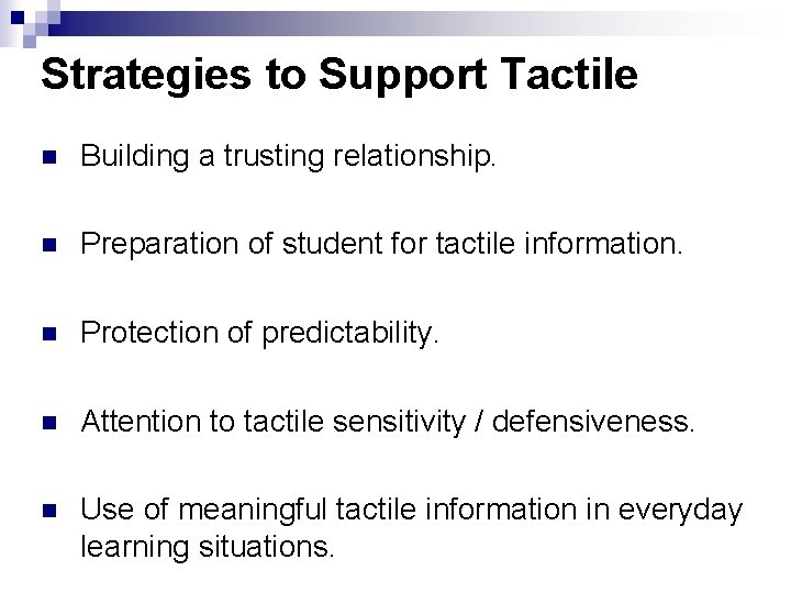 Strategies to Support Tactile n Building a trusting relationship. n Preparation of student for