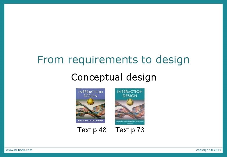 From requirements to design Conceptual design Text p 48 Text p 73 From requirements to design Conceptual design Text p 48 Text p 73