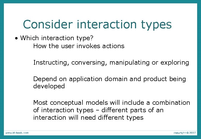 Consider interaction types • Which interaction type? How the user invokes actions Instructing, conversing, Consider interaction types • Which interaction type? How the user invokes actions Instructing, conversing,
