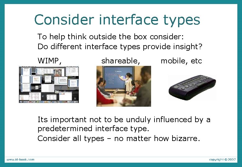 Consider interface types To help think outside the box consider: Do different interface types Consider interface types To help think outside the box consider: Do different interface types