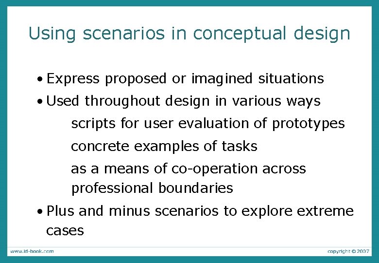Using scenarios in conceptual design • Express proposed or imagined situations • Used throughout Using scenarios in conceptual design • Express proposed or imagined situations • Used throughout