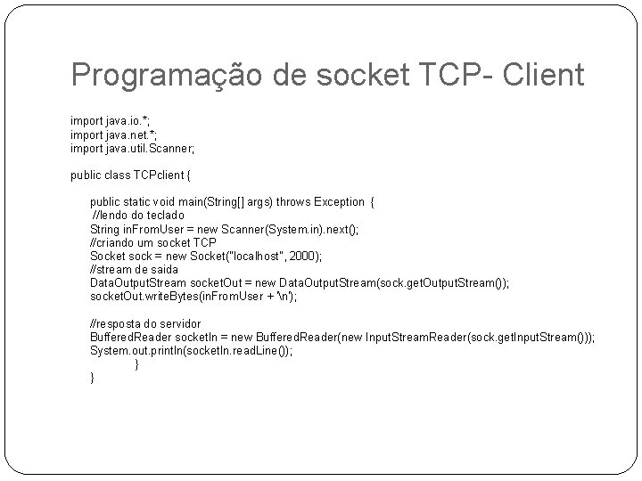 Programação de socket TCP- Client import java. io. *; import java. net. *; import