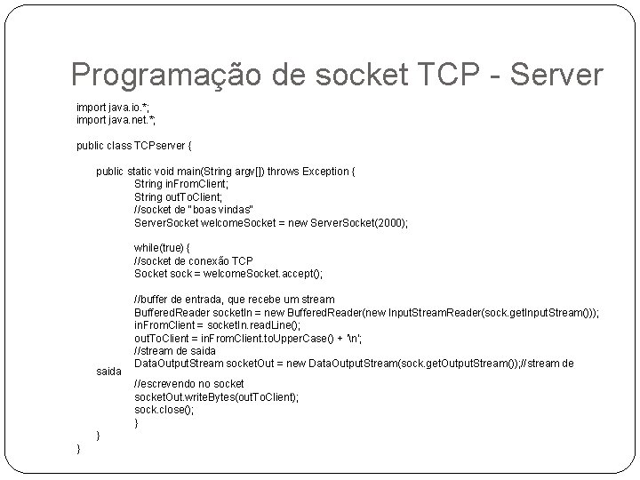 Programação de socket TCP - Server import java. io. *; import java. net. *;