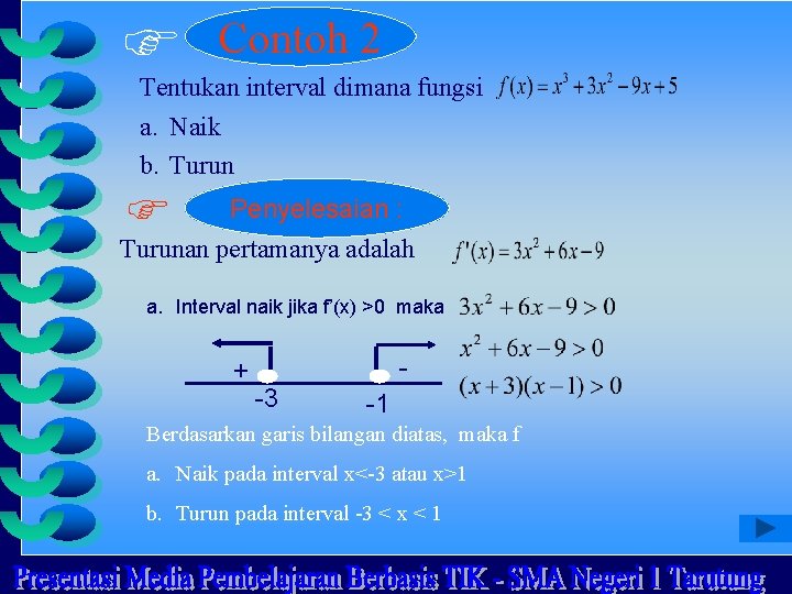  Contoh 2 Tentukan interval dimana fungsi a. Naik b. Turun Penyelesaian : Turunan