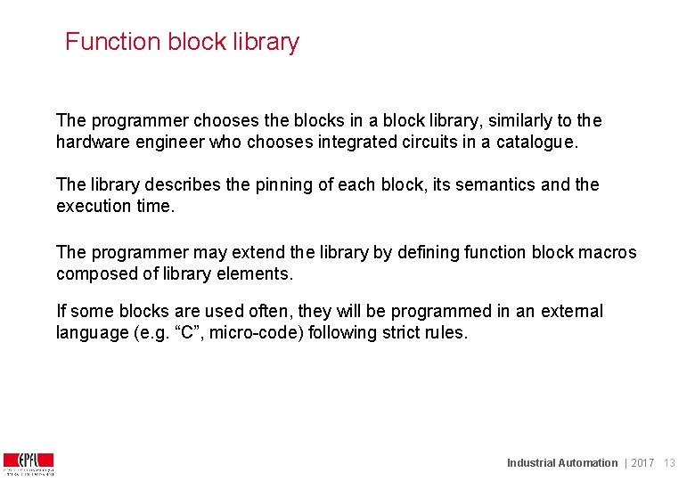 Function block library The programmer chooses the blocks in a block library, similarly to Function block library The programmer chooses the blocks in a block library, similarly to
