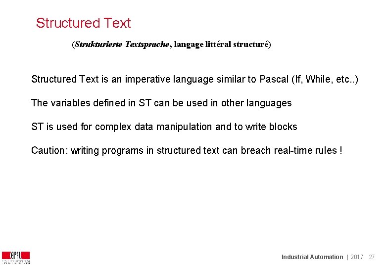 Structured Text (Strukturierte Textsprache, langage littéral structuré) Structured Text is an imperative language similar Structured Text (Strukturierte Textsprache, langage littéral structuré) Structured Text is an imperative language similar