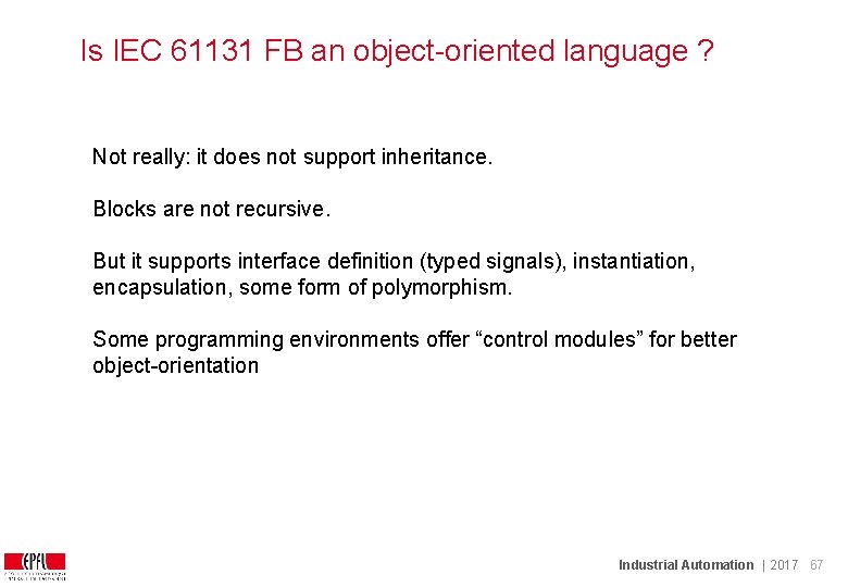 Is IEC 61131 FB an object-oriented language ? Not really: it does not support Is IEC 61131 FB an object-oriented language ? Not really: it does not support