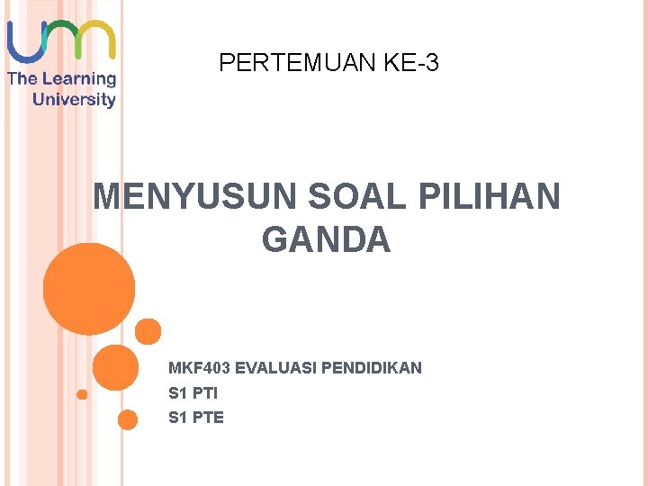 PERTEMUAN KE-3 MENYUSUN SOAL PILIHAN GANDA MKF 403 EVALUASI PENDIDIKAN S 1 PTI S