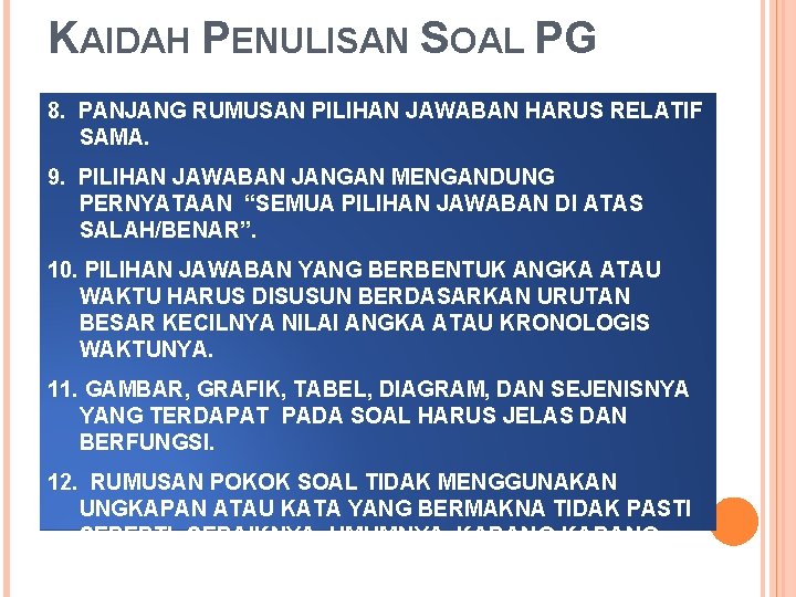 KAIDAH PENULISAN SOAL PG 8. PANJANG RUMUSAN PILIHAN JAWABAN HARUS RELATIF SAMA. 9. PILIHAN