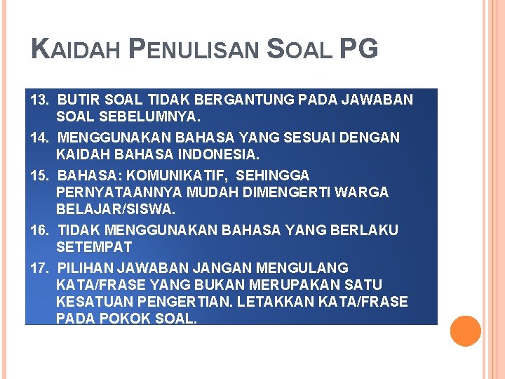 KAIDAH PENULISAN SOAL PG 13. BUTIR SOAL TIDAK BERGANTUNG PADA JAWABAN SOAL SEBELUMNYA. 14.