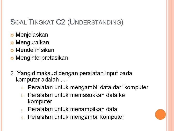 SOAL TINGKAT C 2 (UNDERSTANDING) Menjelaskan Menguraikan Mendefinisikan Menginterpretasikan 2. Yang dimaksud dengan peralatan