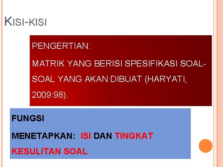 KISI-KISI PENGERTIAN: MATRIK YANG BERISI SPESIFIKASI SOAL YANG AKAN DIBUAT (HARYATI, 2009: 98). FUNGSI