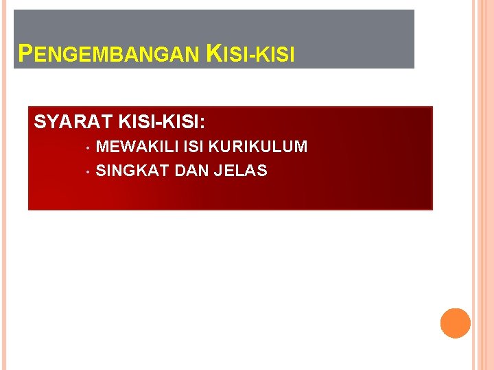 PENGEMBANGAN KISI-KISI SYARAT KISI-KISI: • • MEWAKILI ISI KURIKULUM SINGKAT DAN JELAS 