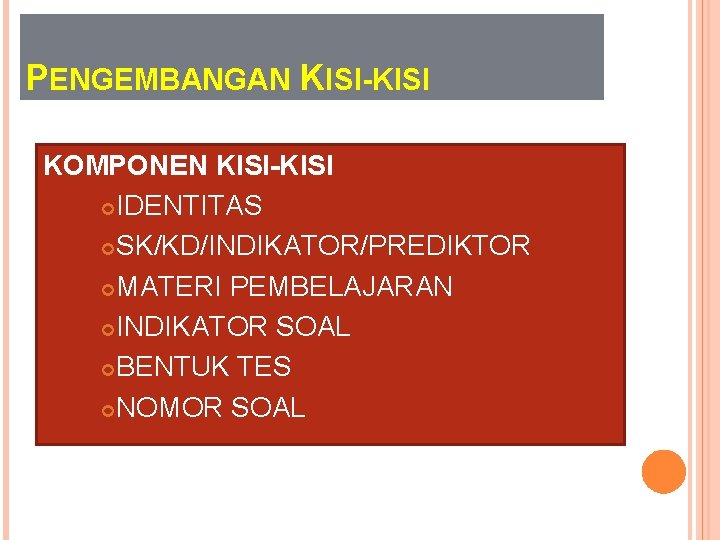 PENGEMBANGAN KISI-KISI KOMPONEN KISI-KISI IDENTITAS SK/KD/INDIKATOR/PREDIKTOR MATERI PEMBELAJARAN INDIKATOR SOAL BENTUK TES NOMOR SOAL