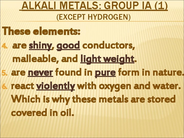 ALKALI METALS: GROUP IA (1) (EXCEPT HYDROGEN) These elements: 4. 5. 6. are shiny,