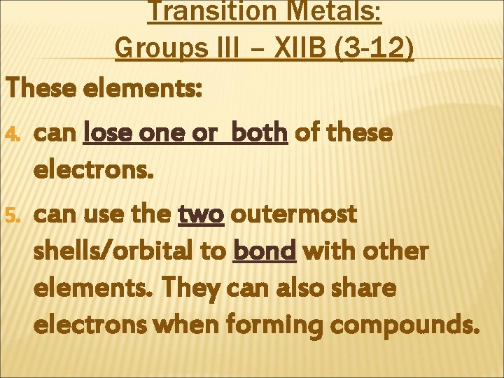 Transition Metals: Groups III – XIIB (3 -12) These elements: 4. can lose one