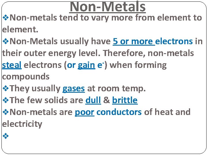 Non-Metals v. Non-metals tend to vary more from element to element. v. Non-Metals usually