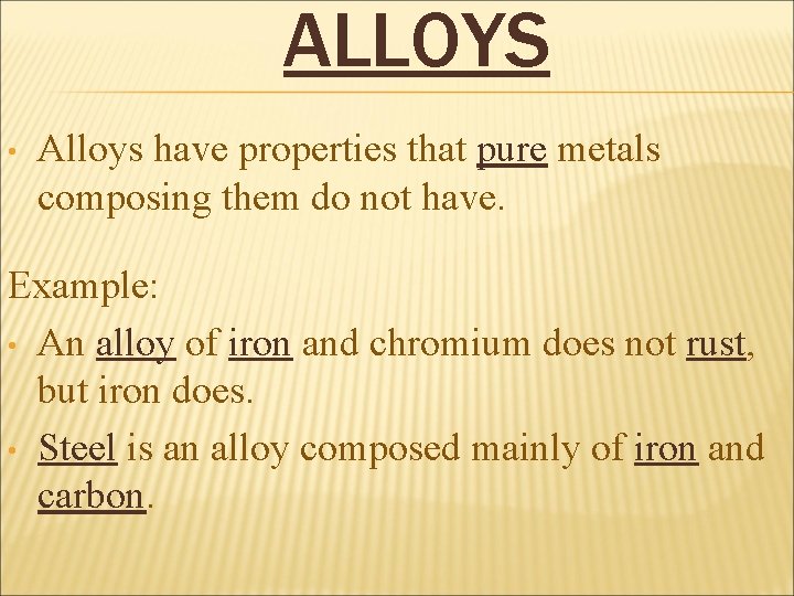 ALLOYS • Alloys have properties that pure metals composing them do not have. Example: