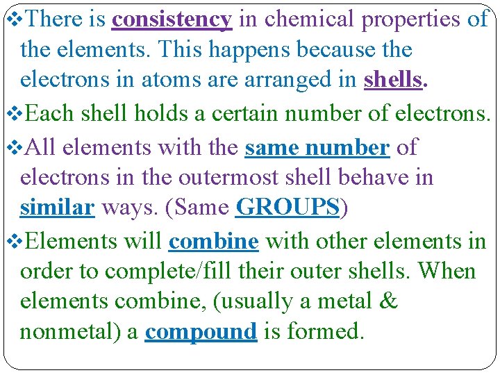 v. There is consistency in chemical properties of the elements. This happens because the