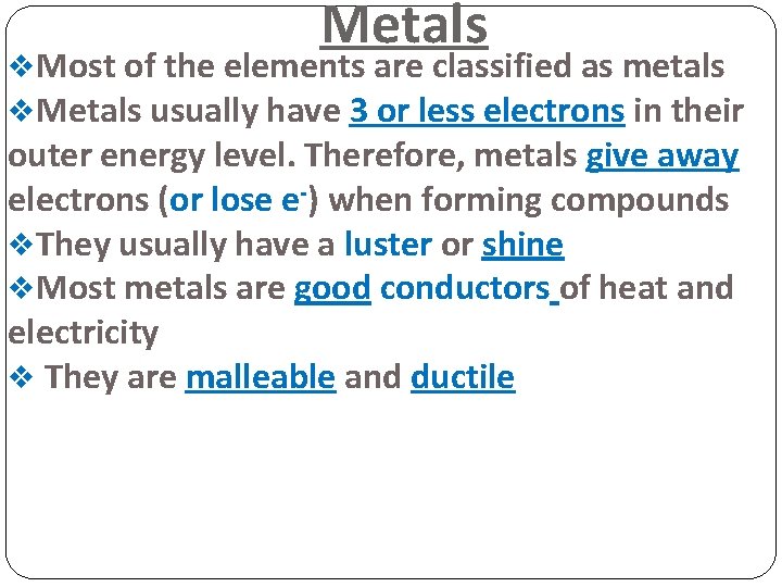 Metals v. Most of the elements are classified as metals v. Metals usually have