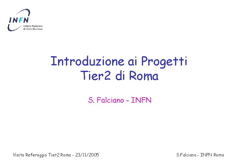 Introduzione ai Progetti Tier 2 di Roma S. Falciano - INFN Visita Referaggio Tier