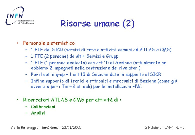 Risorse umane (2) • Personale sistemistico – 1 FTE dal SICR (servizi di rete