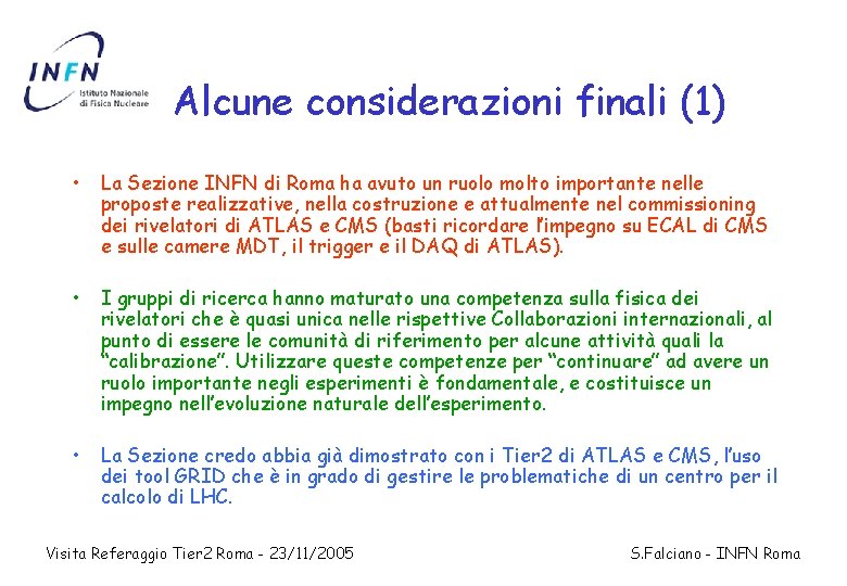 Alcune considerazioni finali (1) • La Sezione INFN di Roma ha avuto un ruolo