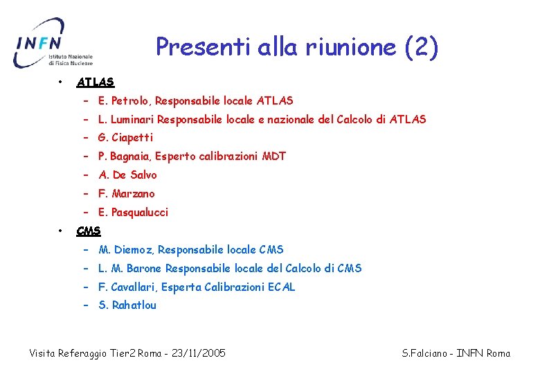 Presenti alla riunione (2) • ATLAS – E. Petrolo, Responsabile locale ATLAS – L.