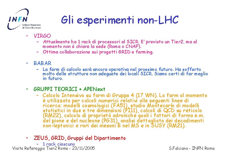 Gli esperimenti non-LHC • VIRGO • BABAR • GRUPPI TEORICI + APENext – Calcolo