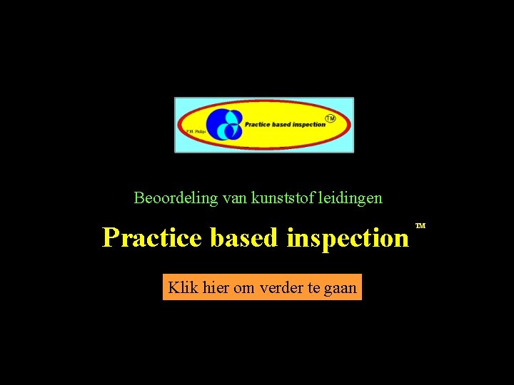 Beoordeling van kunststof leidingen Practice based inspection Klik hier om verder te gaan TM