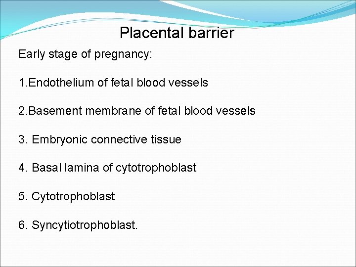 Placental barrier Early stage of pregnancy: 1. Endothelium of fetal blood vessels 2. Basement Placental barrier Early stage of pregnancy: 1. Endothelium of fetal blood vessels 2. Basement