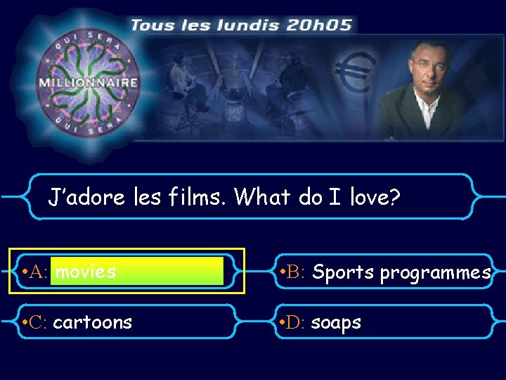 J’adore les films. What do I love? • A: movies • B: Sports programmes