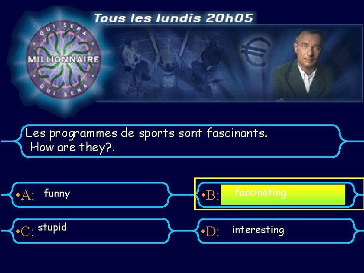 Les programmes de sports sont fascinants. How are they? . funny • B: fascinating