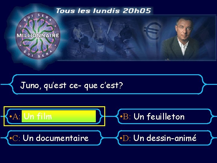 Juno, qu’est ce- que c’est? • A: Un film • B: Un feuilleton •