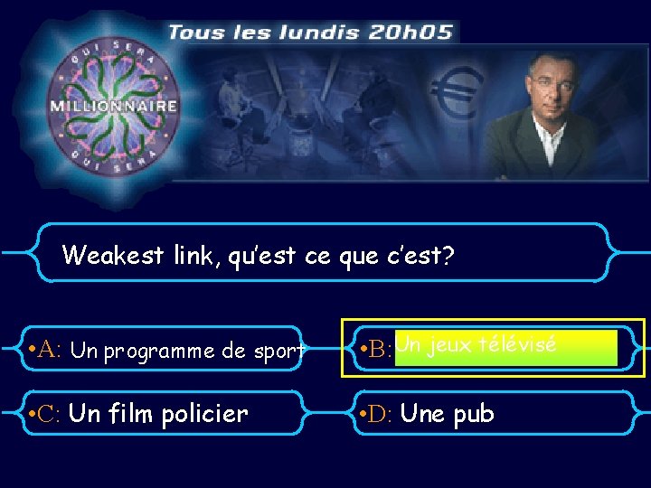 Weakest link, qu’est ce que c’est? • A: Un programme de sport • B: