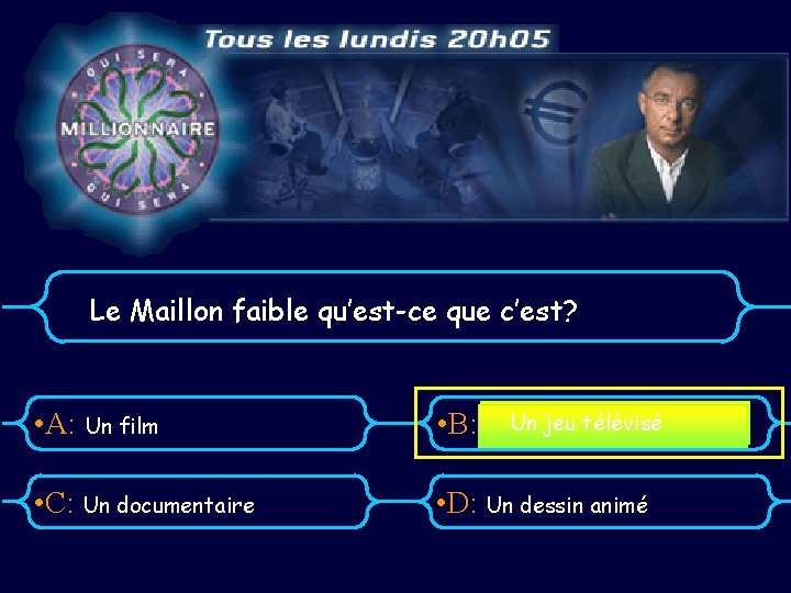 Le Maillon faible qu’est-ce que c’est? • A: Un film • B: • C: