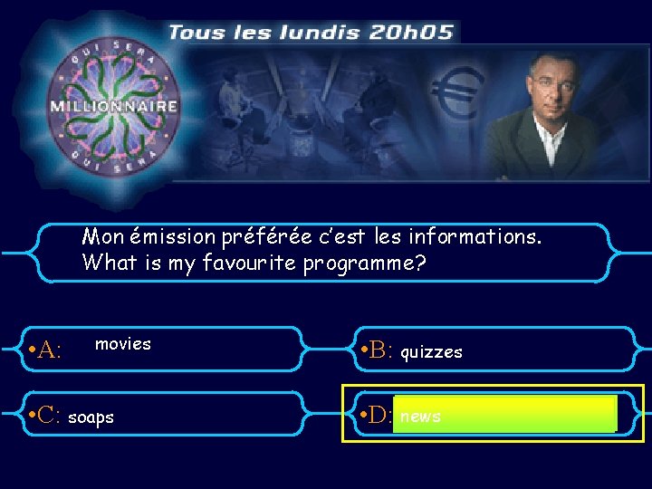 Mon émission préférée c’est les informations. What is my favourite programme? • A: movies