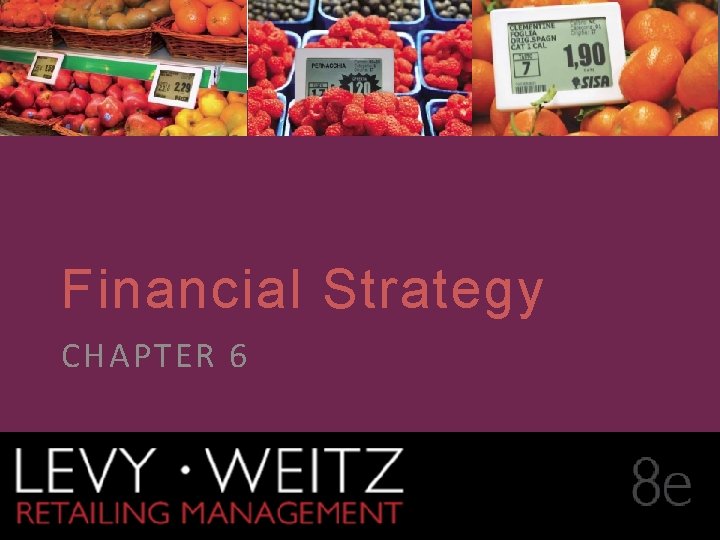 CHAPTER 1 2 6 Financial Strategy CHAPTER 6 Retailing Management 8 e © The CHAPTER 1 2 6 Financial Strategy CHAPTER 6 Retailing Management 8 e © The